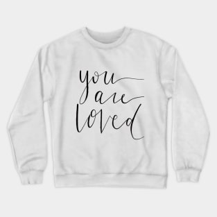 You Are Loved Crewneck Sweatshirt